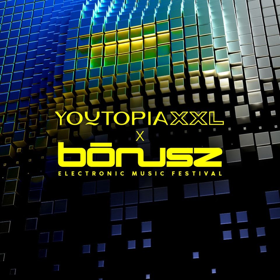 Youtopia XXL × Bónusz Electronic Music Festival